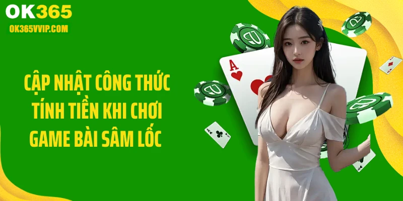 Cập nhật công thức tính tiền khi chơi game bài sâm lốc 