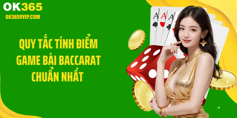 Quy tắc tính điểm game bài baccarat chuẩn nhất