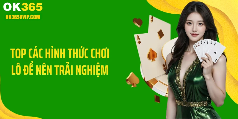 Top các hình thức chơi lô đề nên trải nghiệm